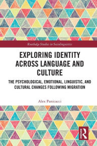 Title: Exploring Identity Across Language and Culture: The Psychological, Emotional, Linguistic, and Cultural Changes Following Migration, Author: Alex Panicacci