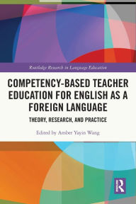 Title: Competency-Based Teacher Education for English as a Foreign Language: Theory, Research, and Practice, Author: Amber Yayin Wang