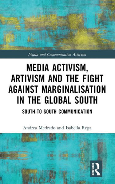 Media Activism, Artivism and the Fight Against Marginalisation Global South: South-to-South Communication