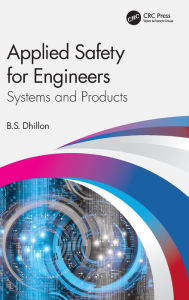 Title: Applied Safety for Engineers: Systems and Products, Author: B.S. Dhillon