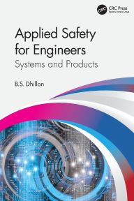 Title: Applied Safety for Engineers: Systems and Products, Author: B.S. Dhillon