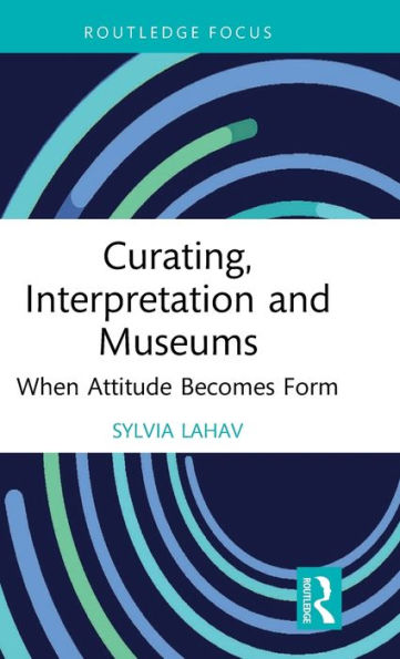 Curating, Interpretation and Museums: When Attitude Becomes Form