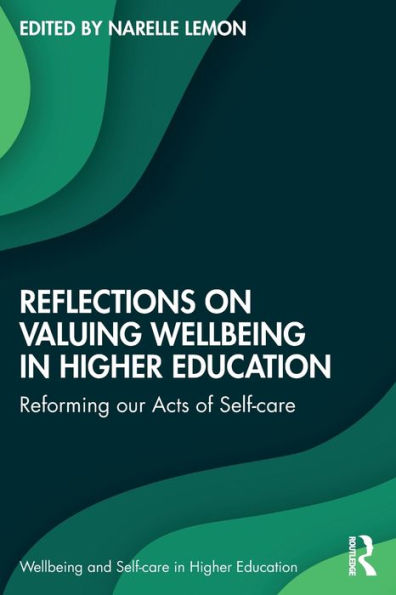 Reflections on Valuing Wellbeing Higher Education: Reforming our Acts of Self-care