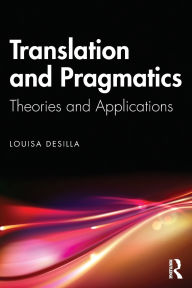 Title: Translation and Pragmatics: Theories and Applications, Author: Louisa Desilla