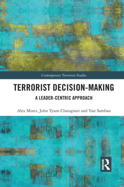 Terrorist Decision-Making: A Leader-Centric Approach