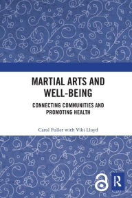 Title: Martial Arts and Well-being: Connecting communities and promoting health, Author: Carol Fuller