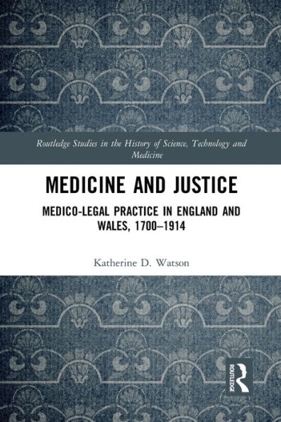 Medicine and Justice: Medico-Legal Practice England Wales, 1700-1914