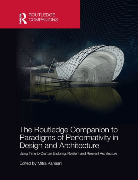 The Routledge Companion to Paradigms of Performativity Design and Architecture: Using Time Craft an Enduring, Resilient Relevant Architecture