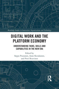 Title: Digital Work and the Platform Economy: Understanding Tasks, Skills and Capabilities in the New Era, Author: Seppo Poutanen