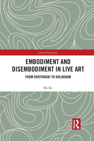 Embodiment and Disembodiment in Live Art: From Grotowski to Hologram