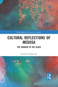 Title: Cultural Reflections of Medusa: The Shadow in the Glass, Author: Jennifer Hedgecock