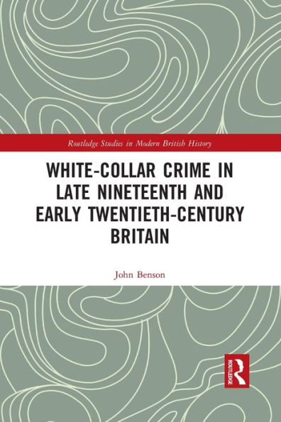 White-Collar Crime in Late Nineteenth and Early Twentieth-Century Britain