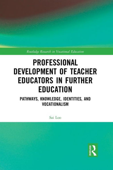 Professional Development of Teacher Educators Further Education: Pathways, Knowledge, Identities, and Vocationalism