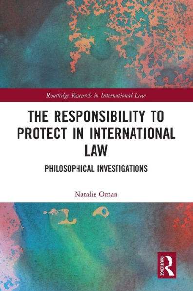 The Responsibility to Protect International Law: Philosophical Investigations
