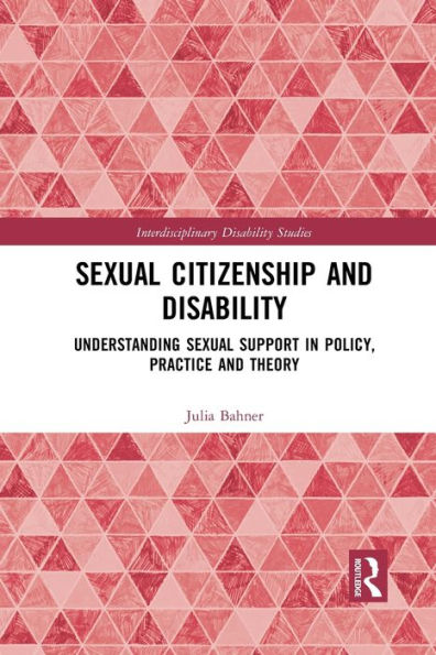 Sexual Citizenship and Disability: Understanding Support Policy, Practice Theory