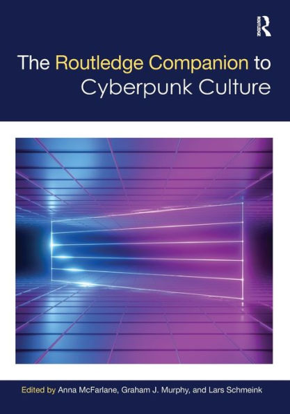 The Routledge Companion to Cyberpunk Culture