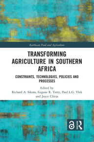 Title: Transforming Agriculture in Southern Africa: Constraints, Technologies, Policies and Processes, Author: Richard A. Sikora