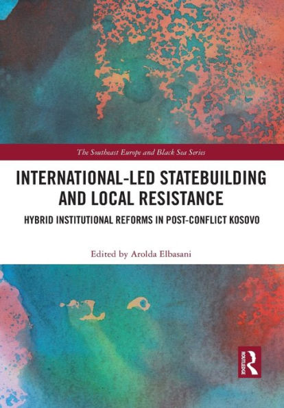 International-Led Statebuilding and Local Resistance: Hybrid Institutional Reforms in Post-Conflict Kosovo