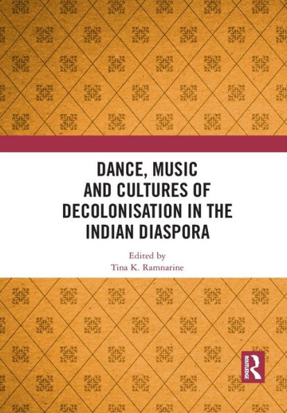 Dance, Music and Cultures of Decolonisation in the Indian Diaspora