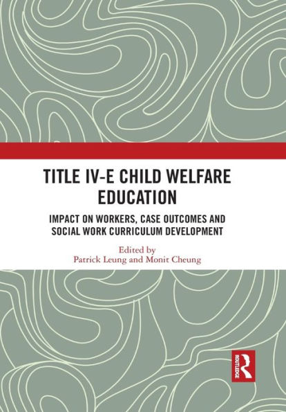 Title IV-E Child Welfare Education: Impact on Workers, Case Outcomes and Social Work Curriculum Development