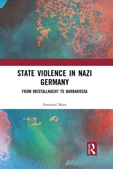 State Violence Nazi Germany: From Kristallnacht to Barbarossa