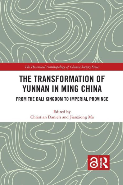 The Transformation of Yunnan in Ming China: From the Dali Kingdom to Imperial Province