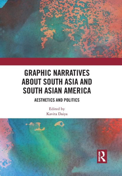 Graphic Narratives about South Asia and South Asian America: Aesthetics and Politics
