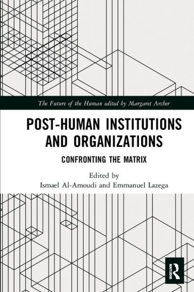Post-Human Institutions and Organizations: Confronting the Matrix