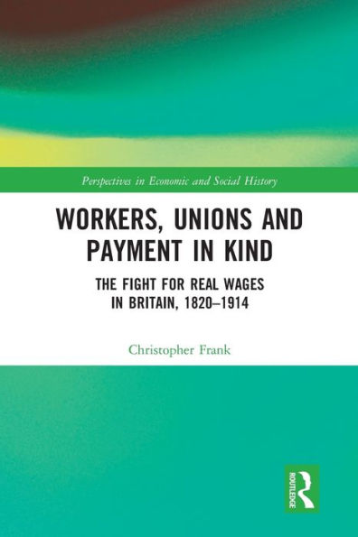 Workers, Unions and Payment Kind: The Fight for Real Wages Britain, 1820-1914