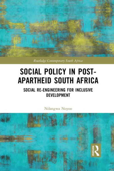 Social Policy Post-Apartheid South Africa: Re-engineering for Inclusive Development