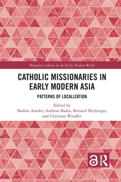 Catholic Missionaries in Early Modern Asia: Patterns of Localization