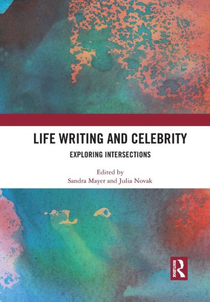 Life Writing and Celebrity: Exploring Intersections