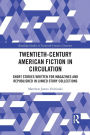 Twentieth-Century American Fiction in Circulation: Short Stories Written for Magazines and Republished in Linked Story Collections