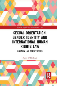 Title: Sexual Orientation, Gender Identity and International Human Rights Law: Common Law Perspectives, Author: Kerry O'Halloran