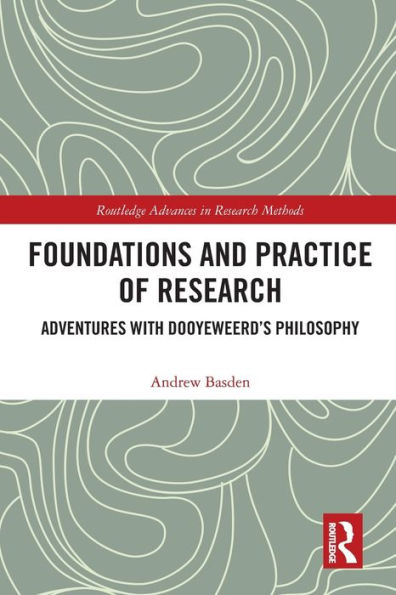 Foundations and Practice of Research: Adventures with Dooyeweerd's Philosophy