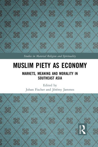 Muslim Piety as Economy: Markets, Meaning and Morality Southeast Asia