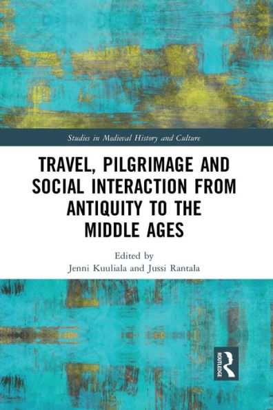 Travel, Pilgrimage and Social Interaction from Antiquity to the Middle Ages