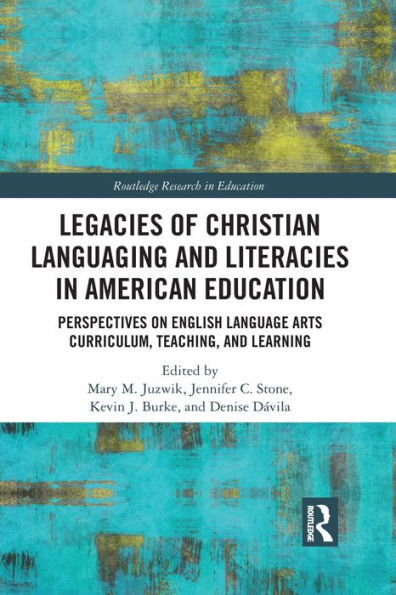 Legacies of Christian Languaging and Literacies American Education: Perspectives on English Language Arts Curriculum, Teaching, Learning