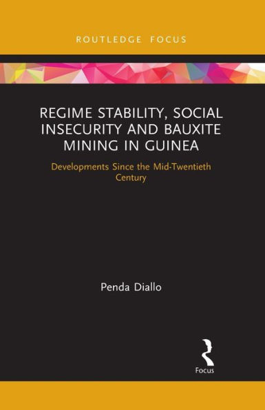 Regime Stability, Social Insecurity and Bauxite Mining Guinea: Developments Since the Mid-Twentieth Century