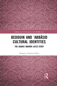 Title: Bedouin and 'Abbasid Cultural Identities: The Arabic Majnun Layla Story, Author: Ruqayya Yasmine Khan