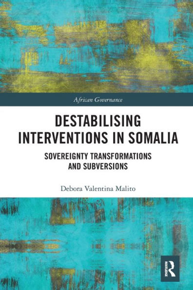 Destabilising Interventions in Somalia: Sovereignty Transformations and Subversions