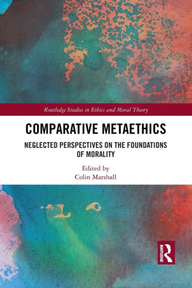 Comparative Metaethics: Neglected Perspectives on the Foundations of Morality