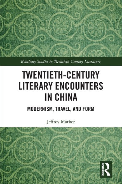 Twentieth-Century Literary Encounters in China: Modernism, Travel, and Form