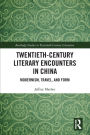 Twentieth-Century Literary Encounters in China: Modernism, Travel, and Form