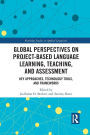 Global Perspectives on Project-Based Language Learning, Teaching, and Assessment: Key Approaches, Technology Tools, and Frameworks