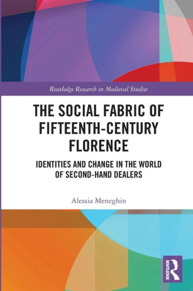 The Social Fabric of Fifteenth-Century Florence: Identities and Change in the World of Second-Hand Dealers