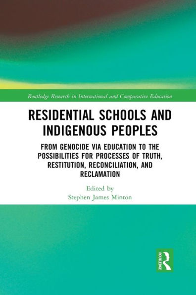 Residential Schools and Indigenous Peoples: From Genocide via Education to the Possibilities for Processes of Truth, Restitution, Reconciliation, Reclamation