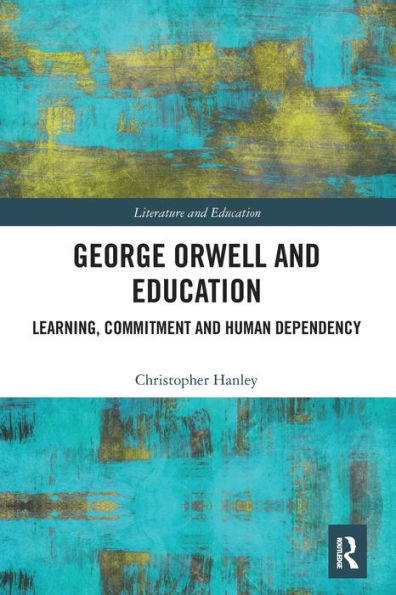 George Orwell and Education: Learning, Commitment and Human Dependency