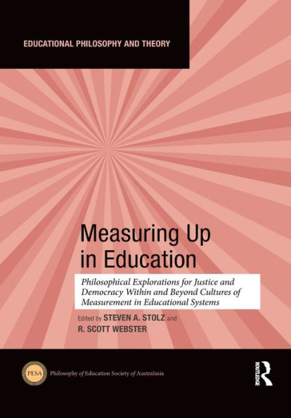 Measuring Up Education: Philosophical Explorations for Justice and Democracy Within Beyond Cultures of Measurement Educational Systems