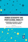 Human Geography and Professional Mobility: International Experiences, Critical Reflections, Practical Insights